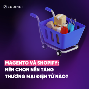 Magento và Shopify: Nên chọn nền tảng thương mại điện tử nào?