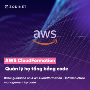 Hướng dẫn cơ bản về AWS CloudFormation – Quản lý hạ tầng bằng code
