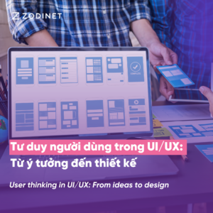 Tư duy người dùng trong UI/UX: Từ ý tưởng đến thiết kế